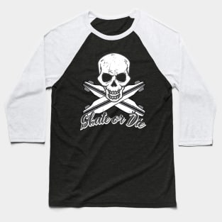 Skate Or Die Skull N Skateboards Baseball T-Shirt